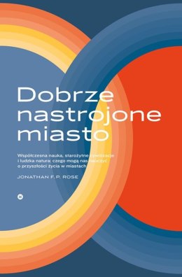 Dobrze nastrojone miasto współczesna nauka starożytne cywilizacje i ludzka natura czego uczą nas o przyszłości życia w miastach