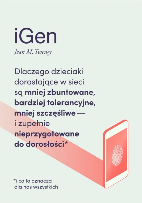 Igen dlaczego dzieciaki dorastające w sieci są mniej zbuntowane bardziej tolerancyjne i mniej szczęśliwe oraz zupełnie nieprzygo