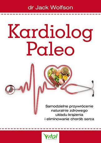 Kardiolog paleo samodzielne przywrócenie naturalnie zdrowego układu krążenia i eliminowanie chorób serca