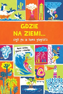 Gdzie na ziemi czyli po co komu geografia prawie wszystko o