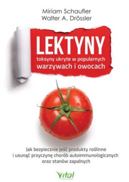 Lektyny toksyny ukryte w popularnych warzywach i owocach jak bezpiecznie jeść produkty roślinne i usunąć przyczynę chorób autoim