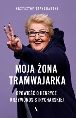 Moja żona tramwajarka opowieść o henryce krzywonos-strycharskiej