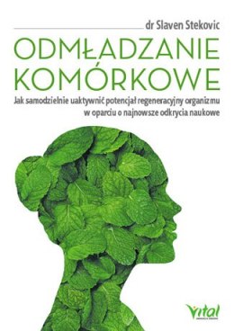 Odmładzanie komórkowe jak samodzielnie uaktywnić potencjał regeneracyjny organizmu w oparciu o najnowsze odkrycia naukowe