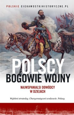 Polscy bogowie wojny najwspanialsi dowódcy w dziejach