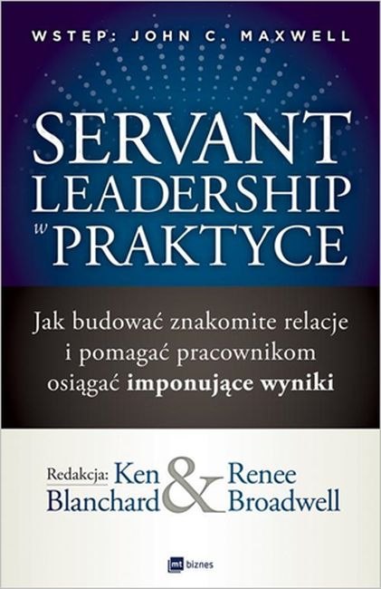 Servant leadership w praktyce jak budować znakomite relacje i pomagać pracownikom osiągać imponujące wyniki