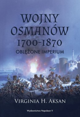 Wojny Osmanów 1700-1870. Oblężone imperium