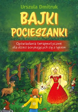 Bajki pocieszanki. Opowiadania terapeutyczne dla dzieci borykających się z lękiem