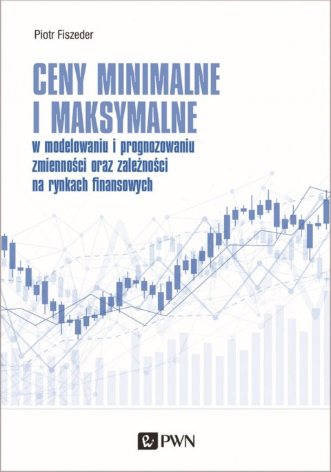 Ceny minimalne i maksymalne w modelowaniu i prognozowaniu zmienności oraz zależności na rynkach finansowych