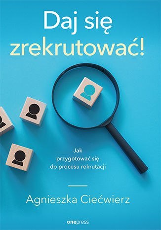 Daj się zrekrutować! Jak przygotować się do procesu rekrutacji