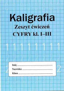 Kaligrafia. Zeszyt ćwiczeń. Cyfry klasa 1-3