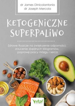 Ketogeniczne superpaliwo. Zdrowe tłuszcze na zwiększenie odporności, zrzucenie zbędnych kilogramów, poprawę pracy mózgu i serca.