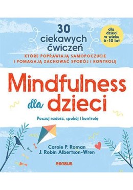 Mindfulness dla dzieci. Poczuj radość, spokój i kontrolę