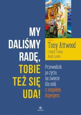 My daliśmy radę, Tobie też się uda!. Przewodnik po życiu na świecie dla osób z zespołem Aspergera