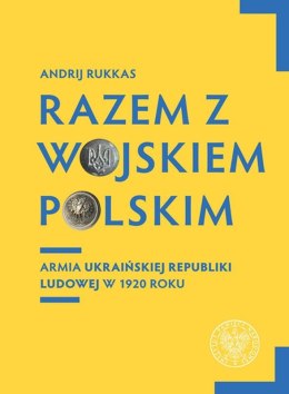 Razem z Wojskiem Polskim. Armia Ukraińskiej Republiki Ludowej w 1920 r.