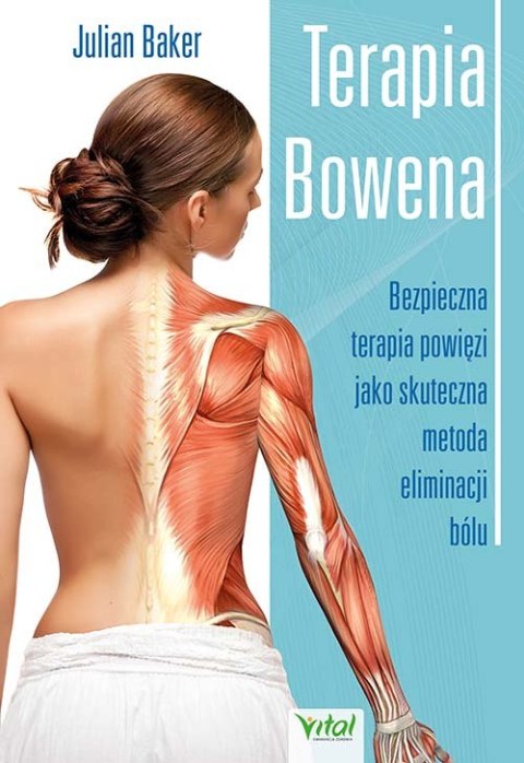 Terapia bowena. Bezpieczna terapia powięzi jako skuteczna metoda eliminacji bólu