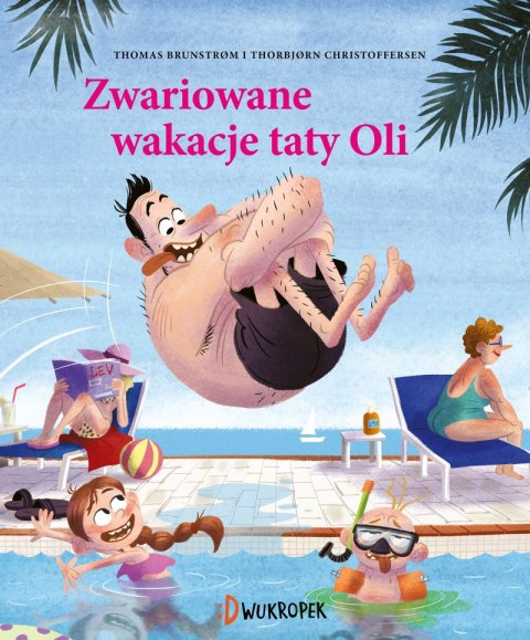 Zwariowane wakacje taty Oli. Tata Oli. Tom 2