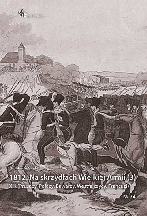 1812. Na skrzydłach Wielkiej Armii (3). X K (Prusacy, Polacy, Bawarzy, Westfalczycy, Francuzi)