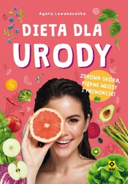 Dieta dla urody. Zdrowa skóra, piękne włosy i paznokcie!