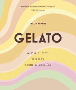 GELATO. Włoskie lody, sorbety i inne słodkości