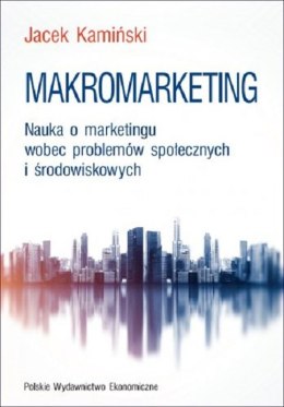 Makromarketing. Nauka o marketingu wobec problemów społecznych i środowiskowych