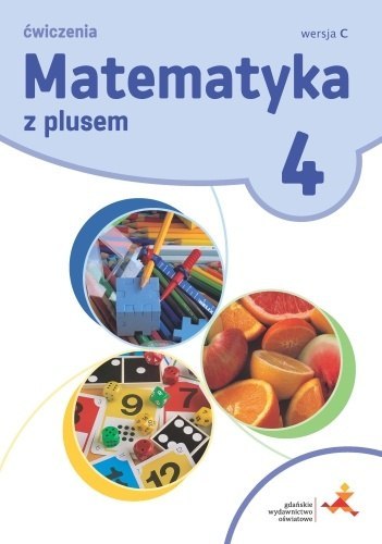 Matematyka z plusem ćwiczenia dla klasy 4 ćwiczenia wersja C szkoła podstawowa Nowa wersja