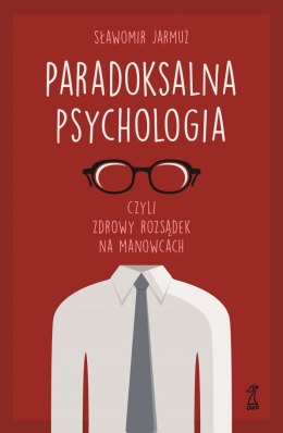 Paradoksalna psychologia czyli zdrowy rozsądek na manowcach