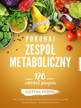 Pokonaj zespół metaboliczny. 170 autorskich przepisów