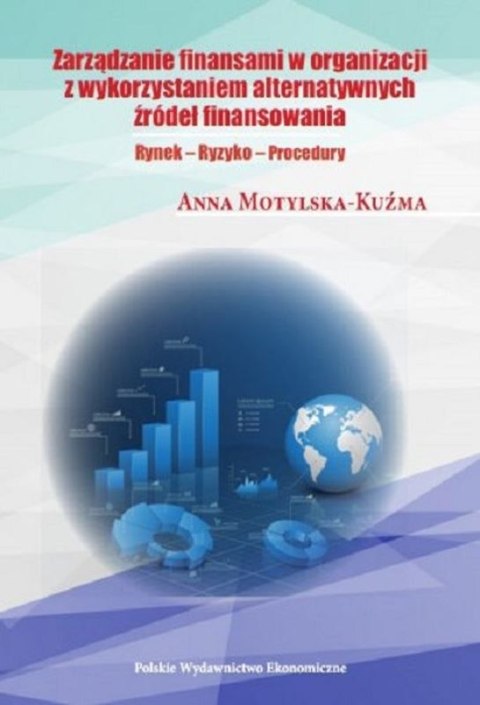 Zarządzanie finansami organizacji z wykorzystaniem alternatywnych źródeł finansowania. Rynek. Ryzyko. Procedury