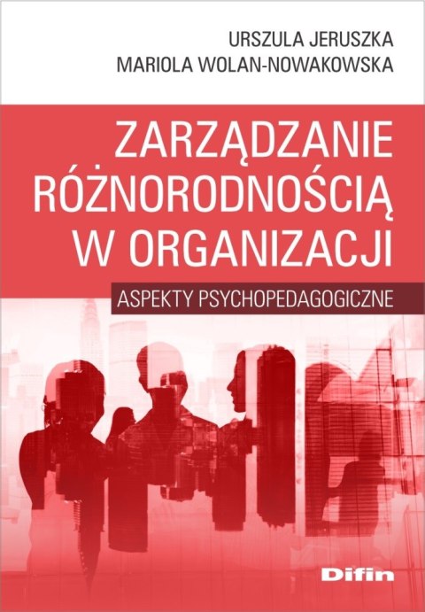 Zarządzanie różnorodnością w organizacji. Aspekty psychopedagogiczne