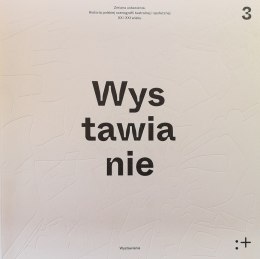 Zmiana ustawienia. Polska scenografia teatralna i społeczna XX i XXI wieku. Wystawianie. Tom 3