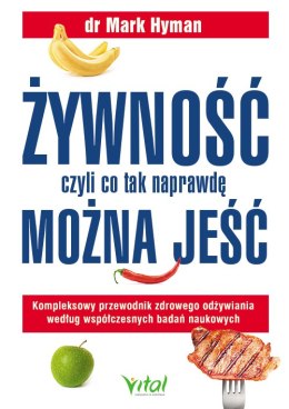 Żywność, czyli co tak naprawdę można jeść. Kompleksowy przewodnik zdrowego odżywiania według współczesnych badań naukowych