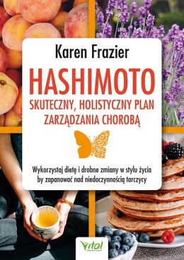 Hashimoto - skuteczny, holistyczny plan zarządzania chorobą. Wykorzystaj dietę i drobne zmiany w stylu życia, by zapanować nad n