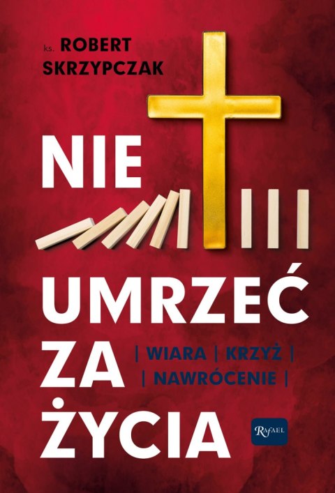 Nie umrzeć za życia. Wiara Krzyż Nawrócenie