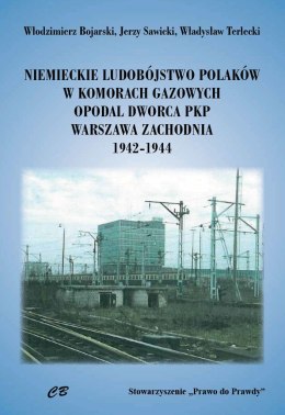 Niemieckie ludobójstwo Polaków w komorach gazowych opodal Dworca PKP Warszawa Zachodnia 1942-1944