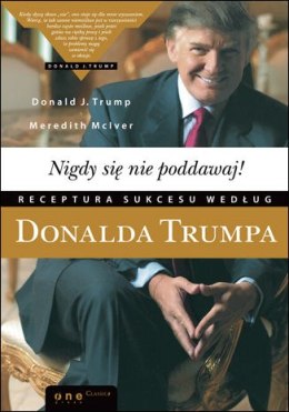 Nigdy się nie poddawaj! Receptura sukcesu według Donalda Trumpa