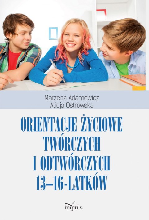 Orientacje życiowe twórczych i odtwórczych 13-16-latków