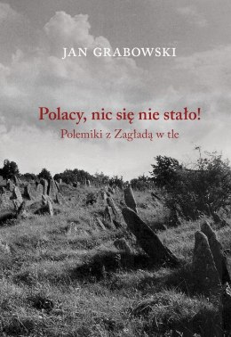 Polacy, nic się nie stało! Polemiki z Zagładą w tle