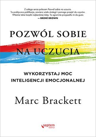 Pozwól sobie na uczucia. Wykorzystaj moc inteligencji emocjonalnej