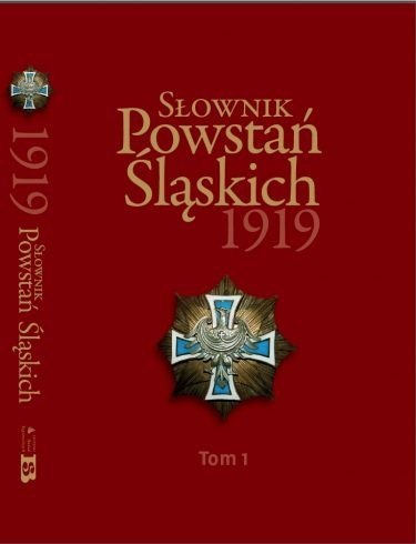 Słownik Powstań Śląskich 1919. Tom 1