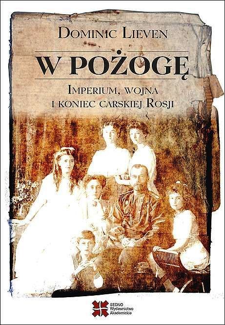 W pożogę. Imperium, wojna i koniec carskiej Rosji