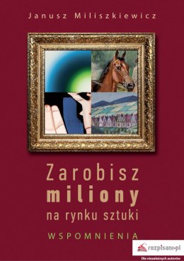 Zarobisz miliony na rynku sztuki. Wspomnienia