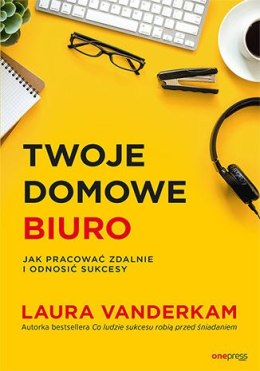 Twoje domowe biuro. Jak pracować zdalnie i odnosić sukcesy