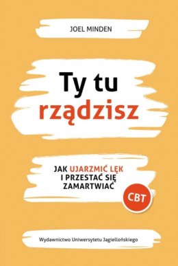 Ty tu rządzisz. Jak ujarzmić lęk i przestać się zamartwiać