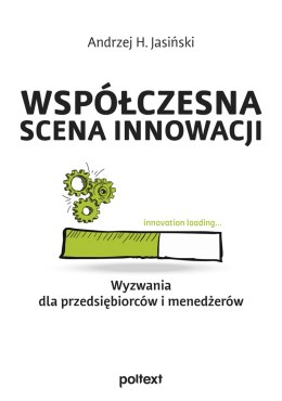 Współczesna scena innowacji. Wyzwania dla przedsiębiorców i menedżerów