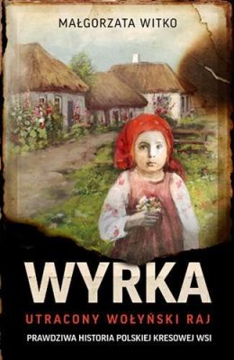 Wyrka. Utracony wołyński raj