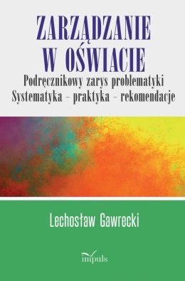 Zarządzanie w oświacie Podręcznikowy zarys problematyki Systematyka - praktyka - rekomendacje