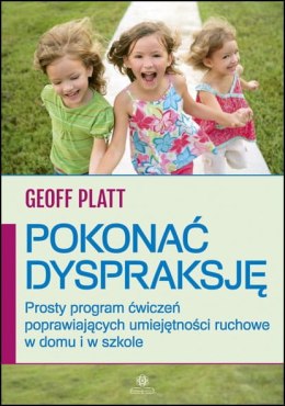 Pokonać dyspraksję Prosty program ćwiczeń poprawiających umiejętności ruchowe w domu i w szkole