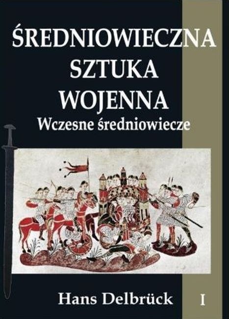 Średniowieczna sztuka wojenna. Wczesne średniowiecze. Tom 1