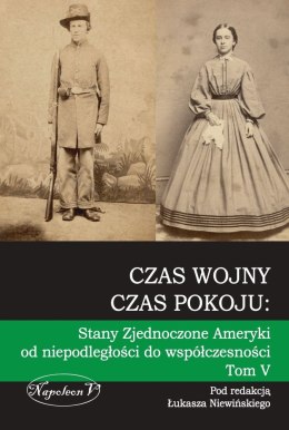 Czas wojny czas pokoju. Stany Zjednoczone Ameryki od niepodległości do współczesności. Tom 5