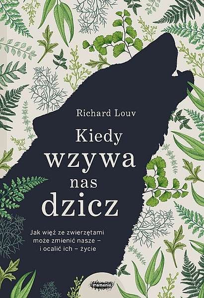 Kiedy wzywa nas dzicz jak więź ze zwierzętami może zmienić nasze i ocalić ich życie